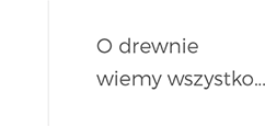 O drewnie wiemy wszystko.